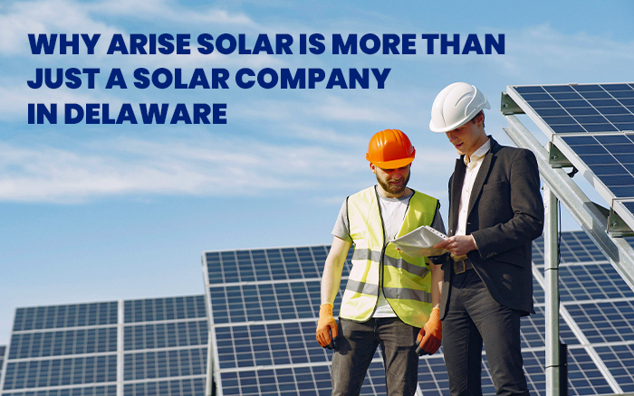 Why Arise Solar Is More Than Just a Solar Company in Delaware